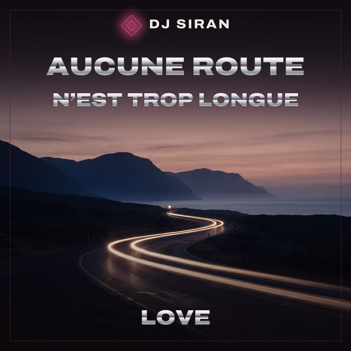 DJ SIRAN — Aucune route n’est trop longue · LOVE